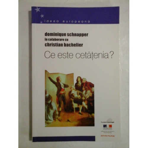 CE ESTE CETATENIA? - Dominique Schnapper in colaborare cu Christian Bachelier CE ESTE CETATENIA? - Dominique Schnapper in colaborare cu Christian Bachelier